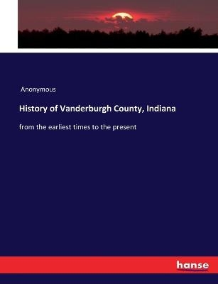 History of Vanderburgh County, Indiana -  Anonymous