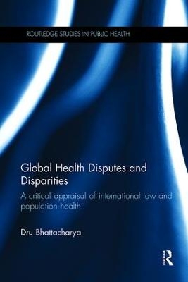 Global Health Disputes and Disparities - u Bhattacharya