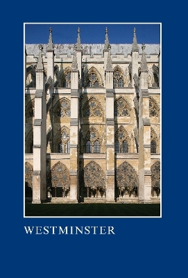 Westminster: The Art, Architecture and Archaeology of the Royal Abbey and Palace - 