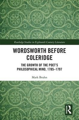 Wordsworth Before Coleridge - Mark Bruhn