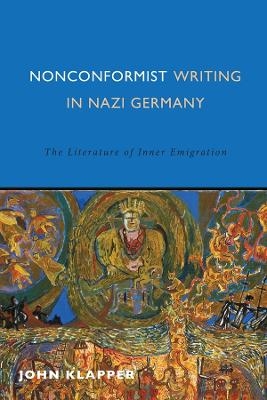 Nonconformist Writing in Nazi Germany - John Klapper