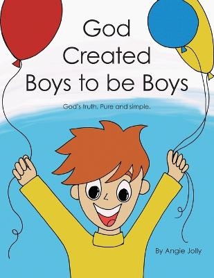God Created Boys to Be Boys - Angie Jolly
