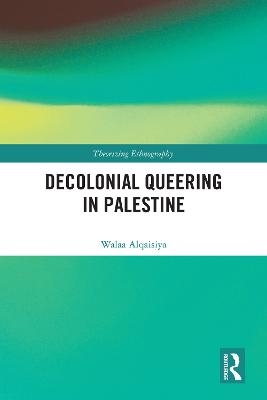 Decolonial Queering in Palestine - Walaa Alqaisiya