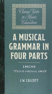 A Musical Grammar in Four Parts (1806; 3rd ed. 1817) - J.w. Calcott