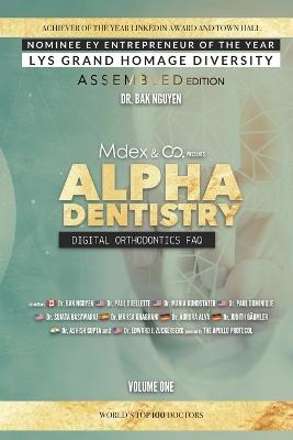 Alpha Dentistry volume 1 - Digital Orthodontics Assembled edition - Dr Paul Ouellette, Dr Paul Dominique, Dr Maria Kunstadter