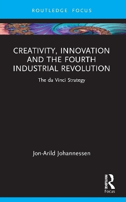 Creativity, Innovation and the Fourth Industrial Revolution - Jon-Arild Johannessen