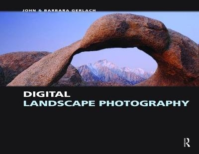Digital Landscape Photography - John Gerlach, Barbara Gerlach