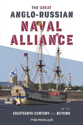 The Great Anglo-Russian Naval Alliance of the Eighteenth Century and Beyond - Philip MacDougall