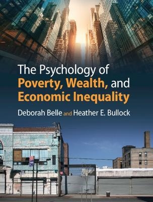 The Psychology of Poverty, Wealth, and Economic Inequality - Deborah Belle, Heather E. Bullock