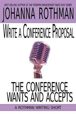 Write a Conference Proposal the Conference Wants and Accepts - Johanna Rothman