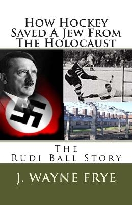 How Hockey Saved a Jew from the Holacaust - Wayne Frye