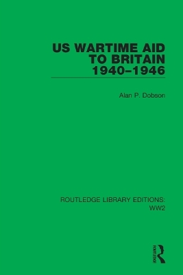 US Wartime Aid to Britain 1940–1946 - Alan P. Dobson