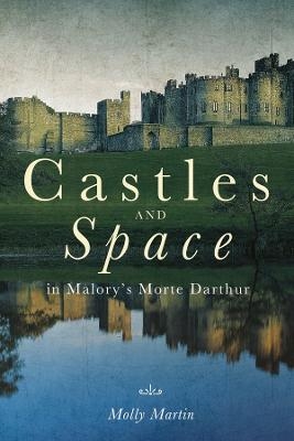 Castles and Space in Malory's Morte Darthur - Dr Molly Martin