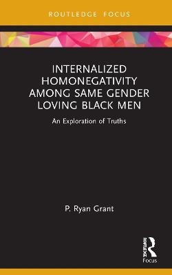 Internalized Homonegativity Among Same Gender Loving Black Men - P. Ryan Grant