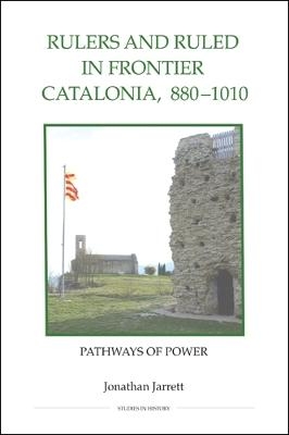 Rulers and Ruled in Frontier Catalonia, 880-1010 - Jonathan Jarrett