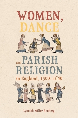 Women, Dance and Parish Religion in England, 1300-1640 - Dr Lynneth Miller Renberg