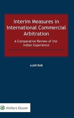 Interim Measures in International Commercial Arbitration - Ajar Rab