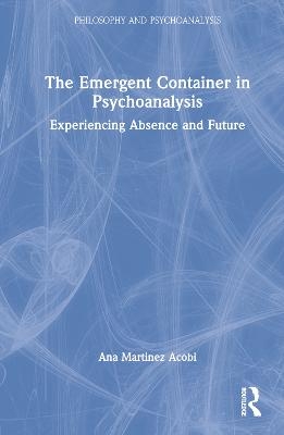 The Emergent Container in Psychoanalysis - Ana Martinez Acobi