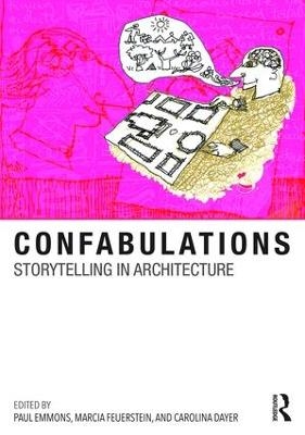 Confabulations : Storytelling in Architecture - Paul Emmons, Marcia F. Feuerstein, Carolina Dayer