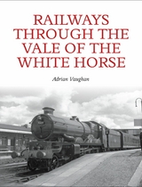 Railways Through the Vale of the White Horse -  Adrian Vaughan