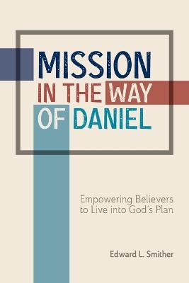 Mission in the Way of Daniel - Edward L Smither