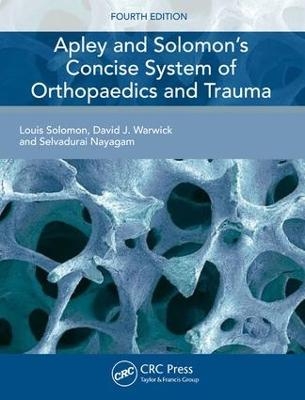Apley and Solomon's Concise System of Orthopaedics and Trauma - Louis Solomon, David Warwick, Selvadurai Nayagam