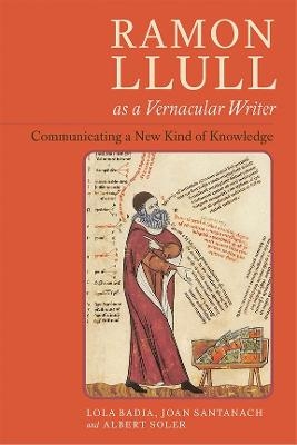 Ramon Llull as a Vernacular Writer - Lola Badia; Joan Santanach; Albert Soler