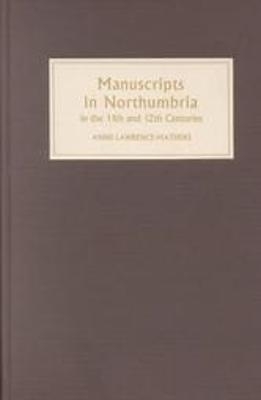 Manuscripts in Northumbria in the Eleventh and Twelfth Centuries - Prof Anne Lawrence-Mathers