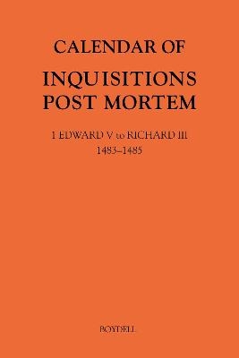 Calendar of Inquisitions Post Mortem and other Analogous Documents preserved in The National Archives XXXV: 1 Edward V to Richard III (1483-1485) - 