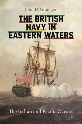 The British Navy in Eastern Waters - John D Grainger