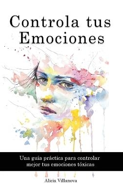 Controla tus Emociones - Alicia Villanova