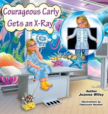 Courageous Carly Gets an X-Ray - Joanna Wiley