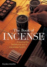 Book Of Incense: Enjoying The Traditional Art Of Japanese Scents - Morita, Kiyoko