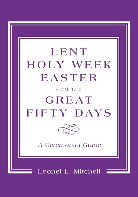 Lent, Holy Week, Easter and the Great Fifty Days -  Leonel L. Mitchell