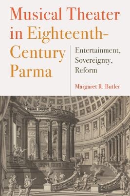 Musical Theater in Eighteenth-Century Parma - Margaret Butler