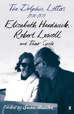The Dolphin Letters, 1970–1979 - Robert Lowell, Elizabeth Hardwick
