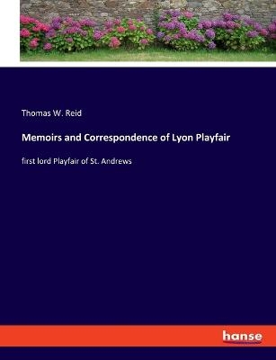 Memoirs and Correspondence of Lyon Playfair - Thomas W. Reid