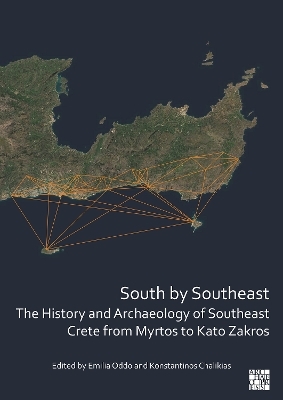 South by Southeast: The History and Archaeology of Southeast Crete from Myrtos to Kato Zakros - 