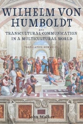 Wilhelm von Humboldt and Transcultural Communication in a Multicultural World - Professor Emeritus John Walker