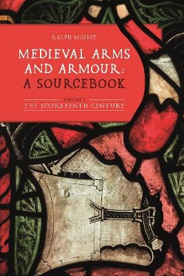 Medieval Arms and Armour: a Sourcebook. Volume I - 