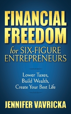 Financial Freedom for Six-Figure Entrepreneurs - Jennifer Vavricka