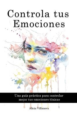 Controla tus Emociones - Alicia Villanova