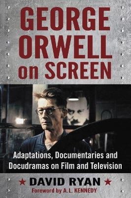 George Orwell on Screen - David Ryan