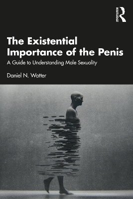 The Existential Importance of the Penis - Daniel N. Watter