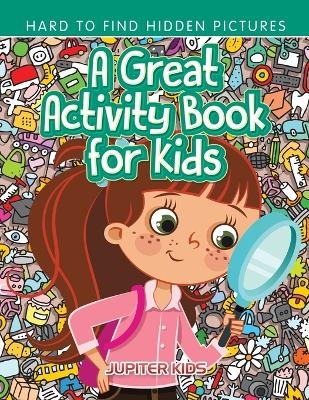 A Great Activity Book for Kids -- Hard to Find Hidden Pictures -  Jupiter Kids