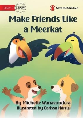 Make Friends Like a Meerkat - Michelle Wanasundera