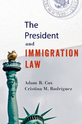 The President and Immigration Law - Adam B. Cox, Cristina M. Rodríguez