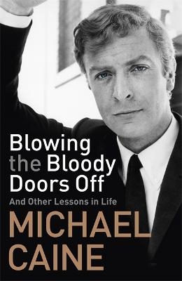 Blowing the Bloody Doors Off - Michael Caine