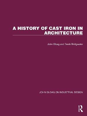 A History of Cast Iron in Architecture - John Gloag, Derek Bridgwater