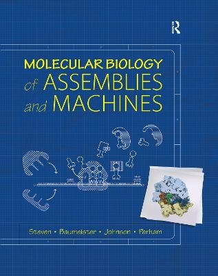 Molecular Biology of Assemblies and Machines - Alasdair Steven, Wolfgang Baumeister, Louise N. Johnson, Richard N. Perham